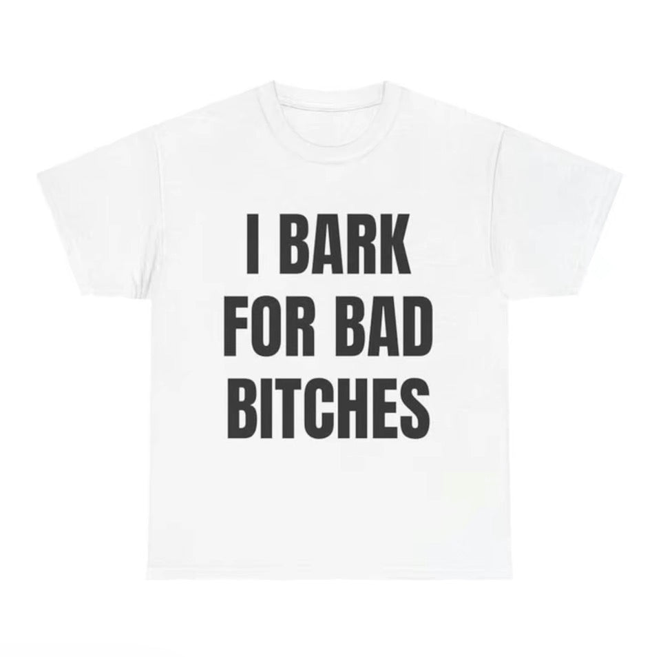 I Bark For Bad B*ches T-Shirt/Sweatshirt/Hoodie