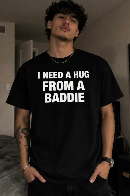 I Need A Hug From A Baddie T-Shirt/Sweatshirt/Hoodie