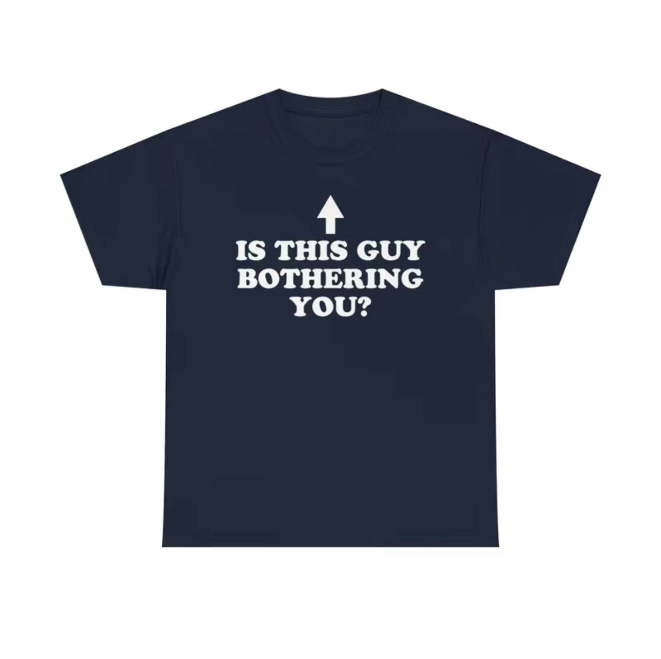 Is This Guy Bothering You Unisex T-Shirt/Sweatshirt/Hoodie
