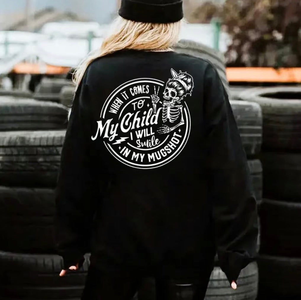 When It Comes To My Child I Will Smile In My Mugshot T-Shirt/Sweatshirt/Hoodie