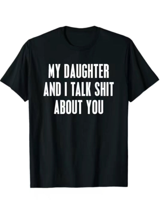 My Daughter And I Talk Sh!t About You T-Shirt/Sweatshirt/Hoodie