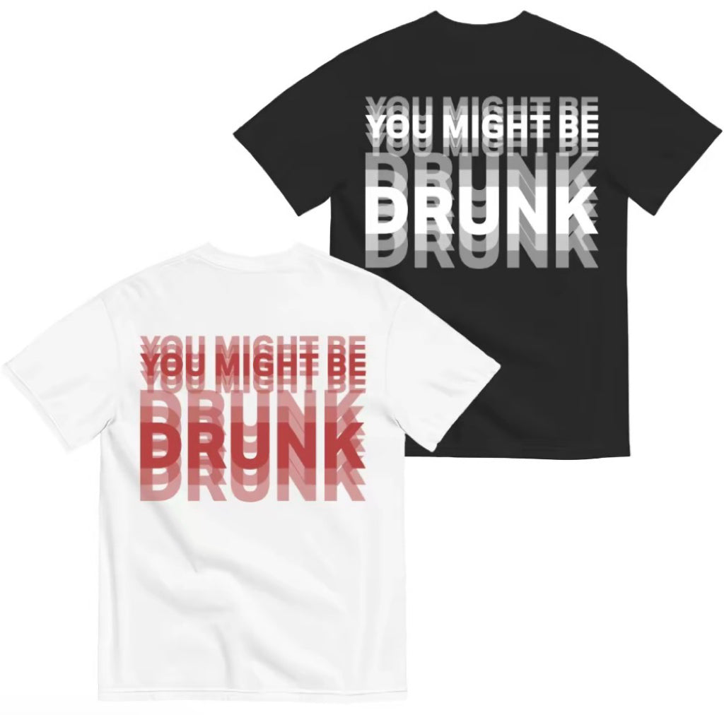 You Might Be Drunk Unisex T-Shirt/Sweatshirt/Hoodie