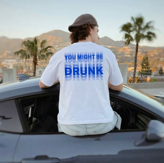 You Might Be Drunk Unisex T-Shirt/Sweatshirt/Hoodie