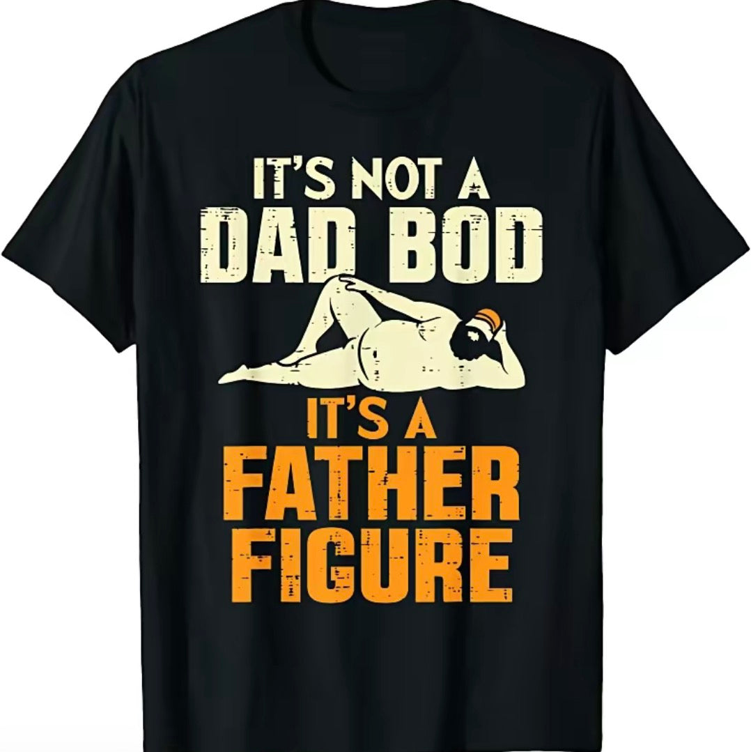 It's Not A Dad Bod It's A Father Figure T-Shirt/Sweatshirt/Hoodie