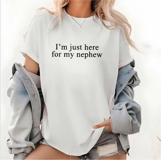 I'm Just Here For My Nephew T-Shirt/Sweatshirt/Hoodie