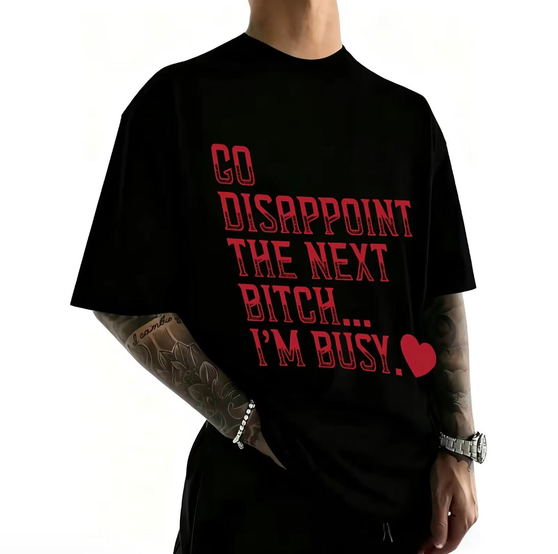 Go Disappoint The Next B*tch I'm Busy Heart T-Shirt/Sweatshirt/Hoodie
