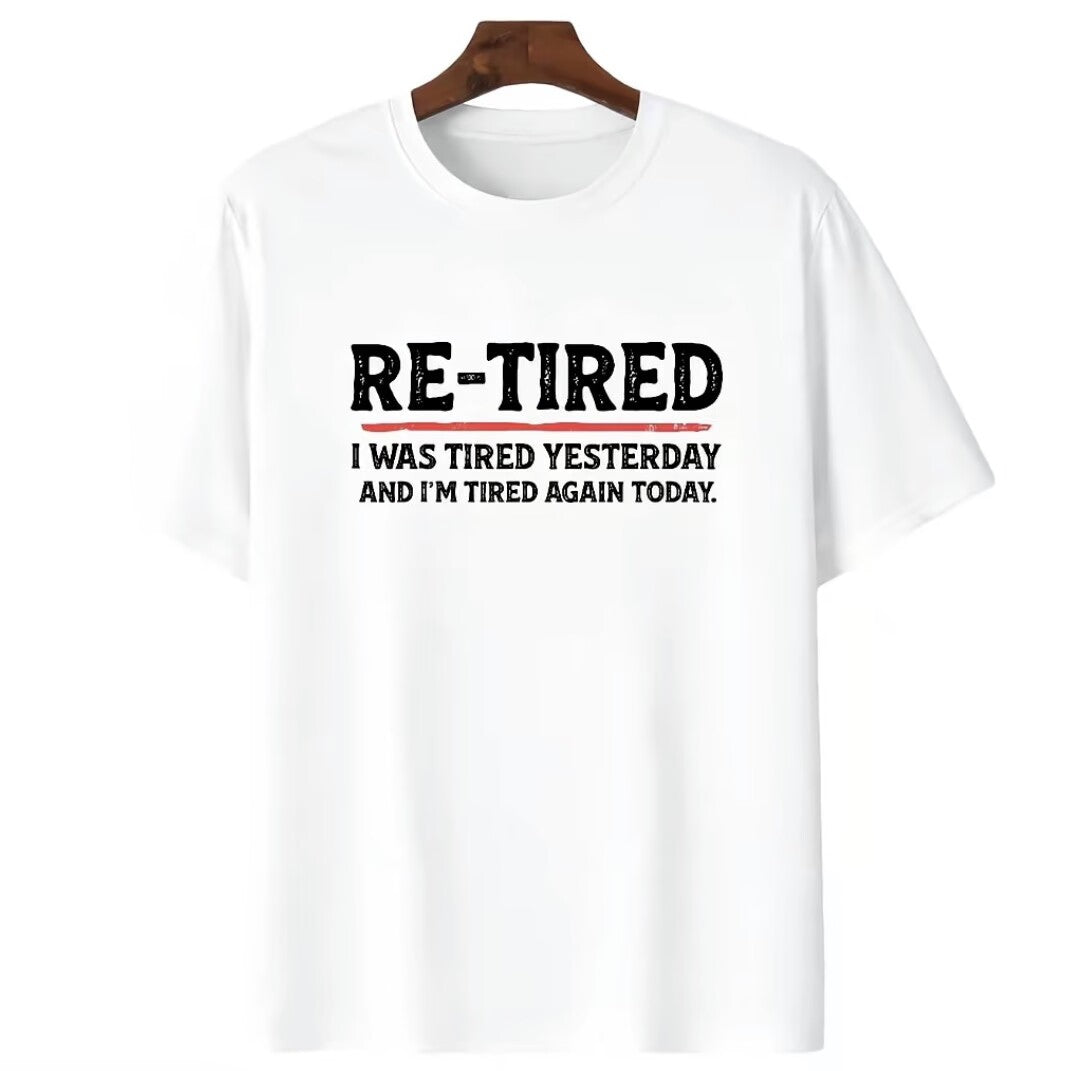 Re-Tired I Was Tired Yesterday T-Shirt/Sweatshirt/Hoodie