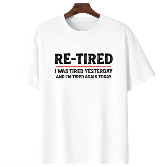 Re-Tired I Was Tired Yesterday T-Shirt/Sweatshirt/Hoodie