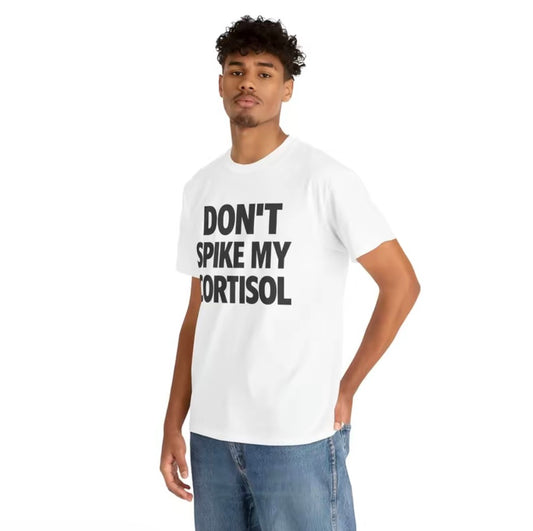 Don't Spike My Cortisol T-Shirt/Sweatshirt/Hoodie