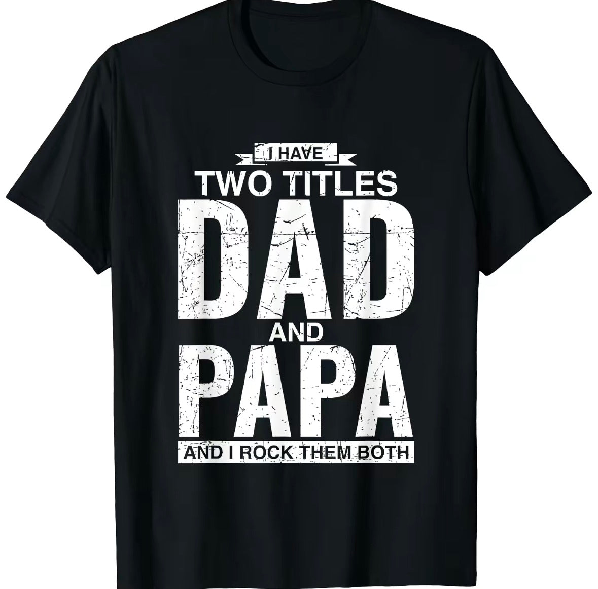 I Have Two Titles Dad And Papa T-Shirt/Sweatshirt/Hoodie