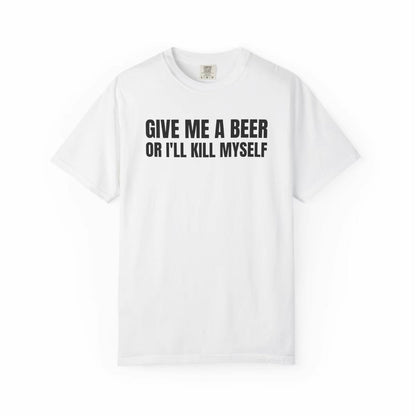 Give Me A Beer Unisex T-Shirt/Sweatshirt/Hoodie