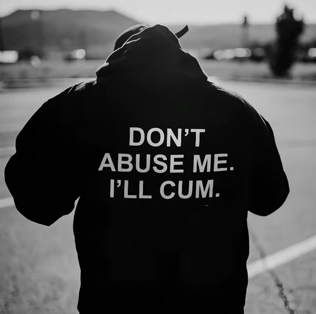 Don't Abuse Me I'll Cum T-Shirt/Sweatshirt/Hoodie