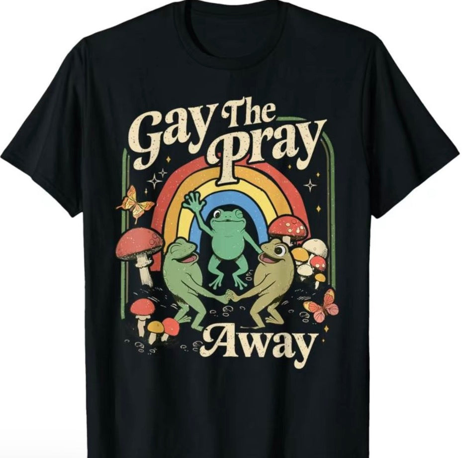 Gay The Pray Away T-Shirt/Sweatshirt/Hoodie