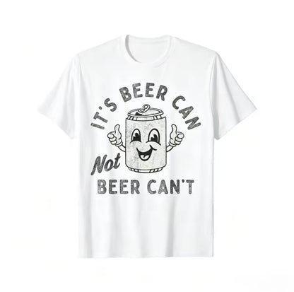 It's Beer Can Not Beer Can't Funny T-Shirt/Sweatshirt/Hoodie