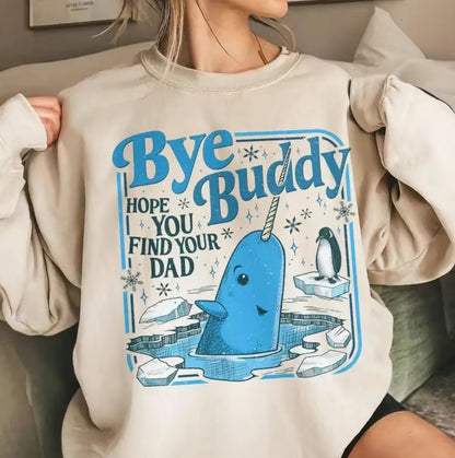 Bye Buddy Hope You Find Your Dad T-Shirt/Sweatshirt/Hoodie