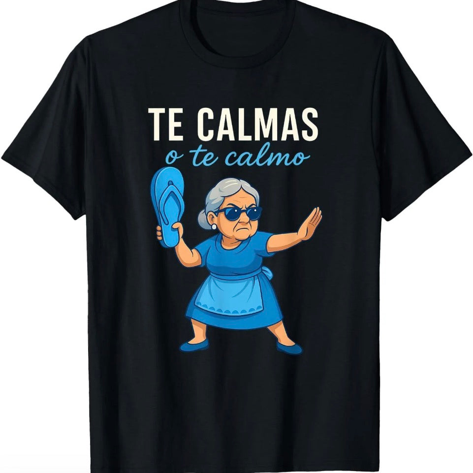 Te Calmas o Te Calmo Mama Grandma T-Shirt/Sweatshirt/Hoodie