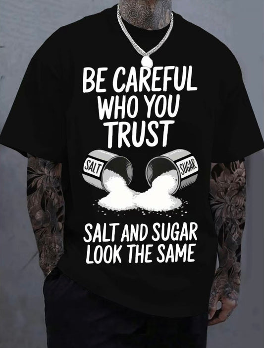 Be Careful Who You Trust Salt & Sugar Look The Same T-Shirt/Sweatshirt/Hoodie