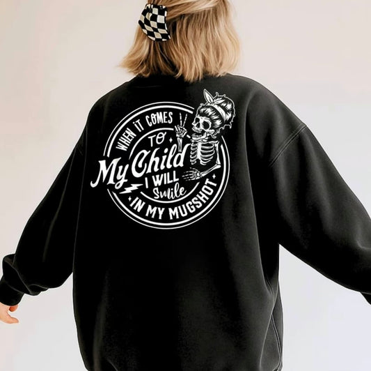 When It Comes To My Child I Will Smile In My Mugshot T-Shirt/Sweatshirt/Hoodie