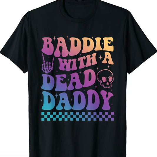 Baddie With A Dead Daddy T-Shirt/Sweatshirt/Hoodie