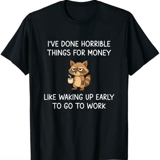 I've Done Horrible Things For Money T-Shirt/Sweatshirt/Hoodie