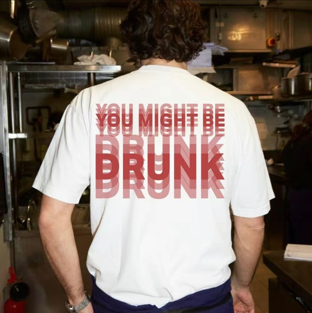 You Might Be Drunk Unisex T-Shirt/Sweatshirt/Hoodie
