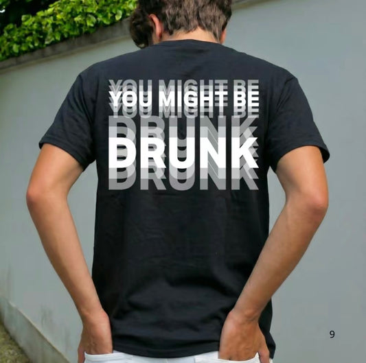 You Might Be Drunk Unisex T-Shirt/Sweatshirt/Hoodie
