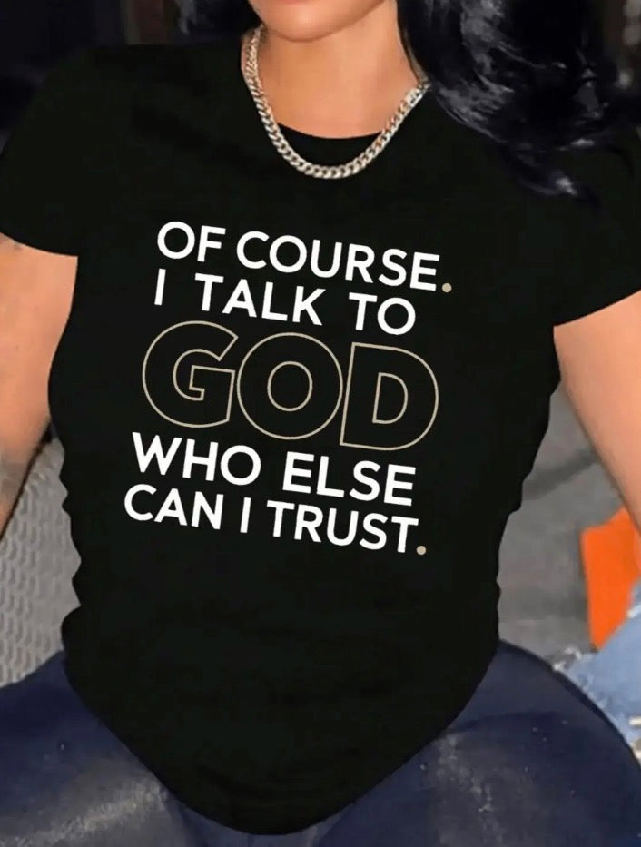 Of Course I Talk To God Who Else Can I Trust T-Shirt/Sweatshirt/Hoodie