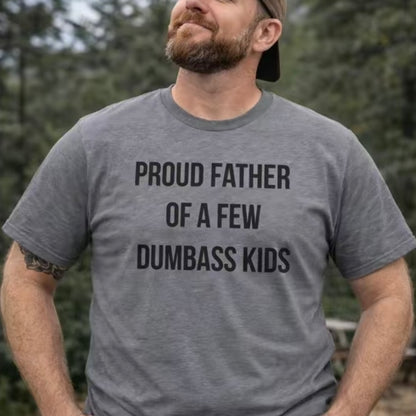 Proud Father Of A Few Dumba*s Kids T-Shirt/Sweatshirt/Hoodie