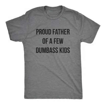 Proud Father Of A Few Dumba*s Kids T-Shirt/Sweatshirt/Hoodie
