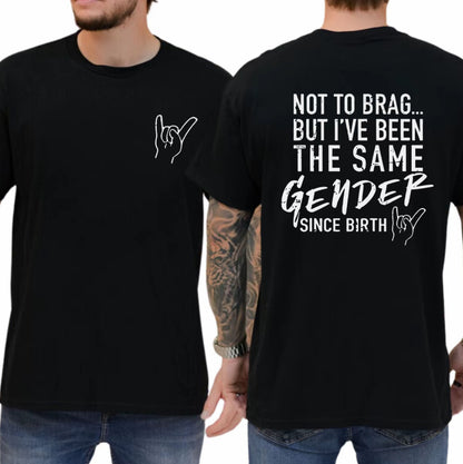 Not To Brag But I've Been The Same Gen Since Birth T-Shirt/Sweatshirt/Hoodie