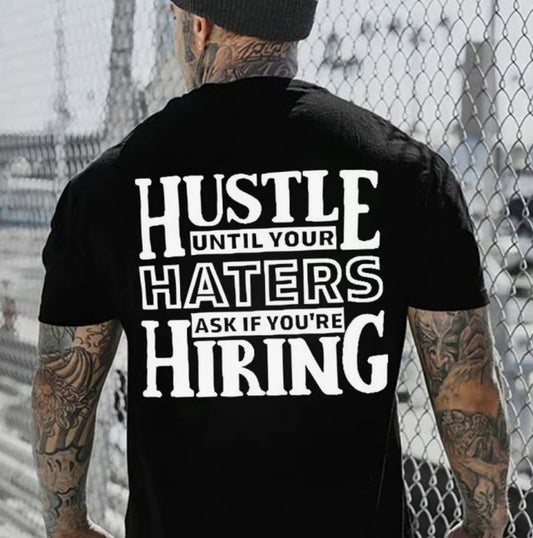 Hustle Until Your haters Ask If You're Hiring Casual T-Shirt/Sweatshirt/Hoodie