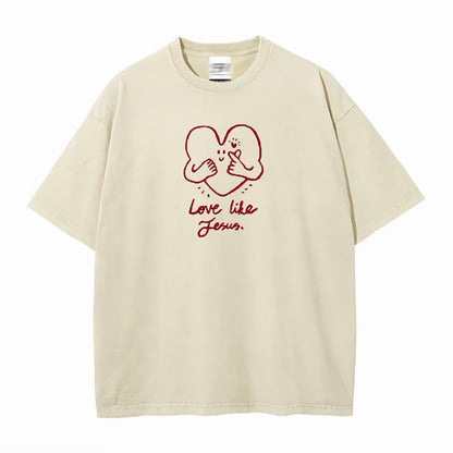 Love Like Jesus Unisex T-Shirt/Sweatshirt/Hoodie