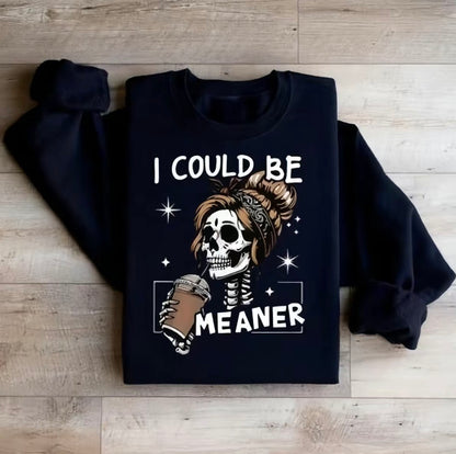 I Could Be Meaner Skeleton T-Shirt/Sweatshirt/Hoodie