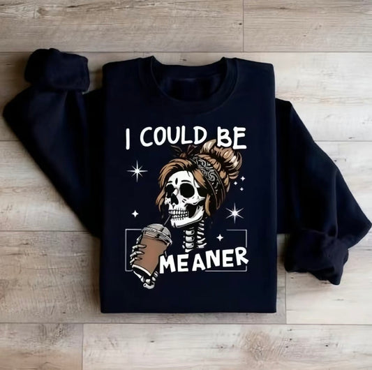 I Could Be Meaner Skeleton T-Shirt/Sweatshirt/Hoodie