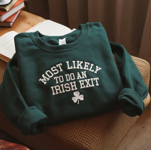 Most Likely To Do An Irish Exit Embroidered T-Shirt/Sweatshirt/Hoodie
