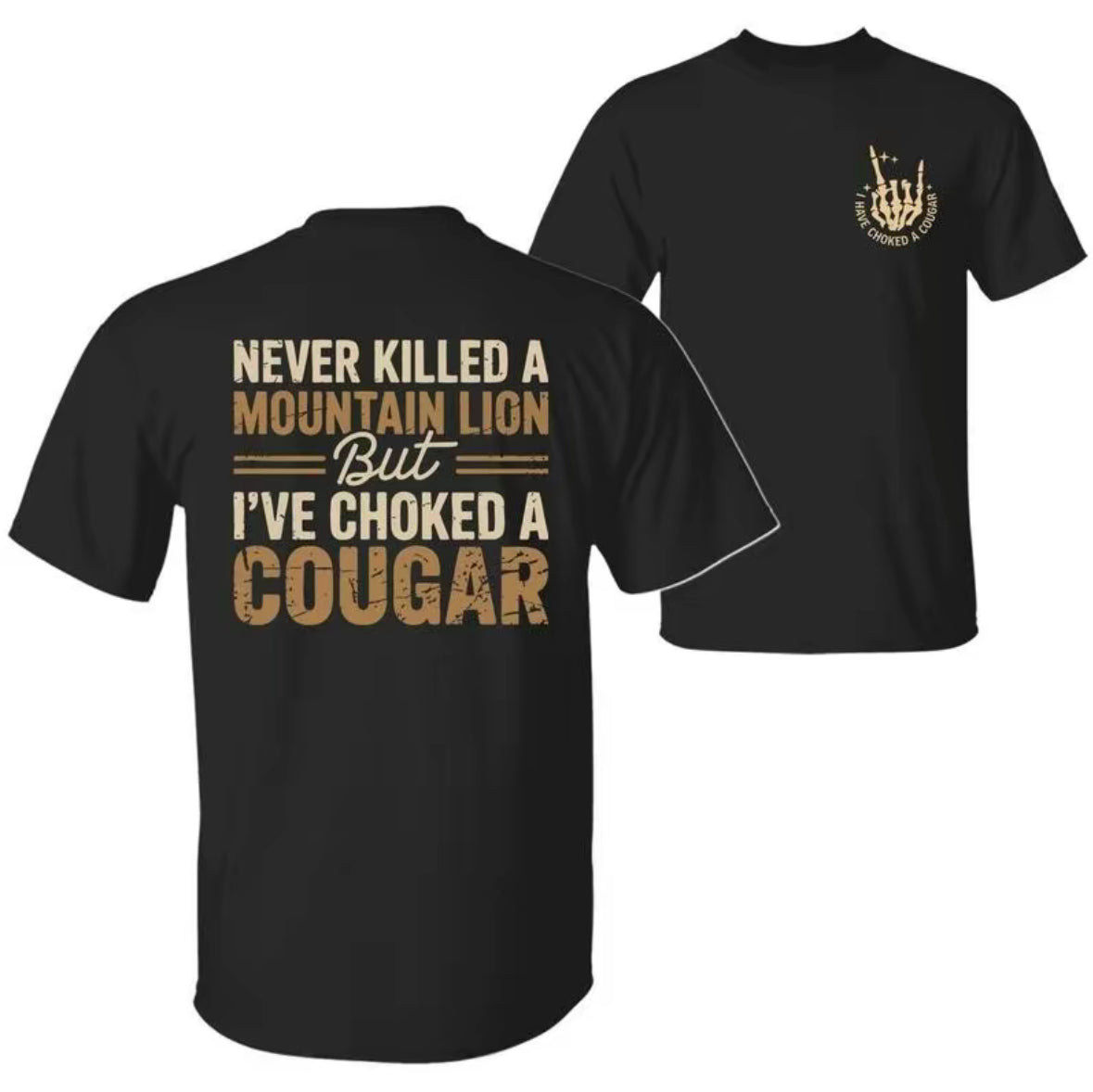 Never Killed a Mountain Lion But I have Choked a Cougar Funny Quote T-Shirt/Sweatshirt/Hoodie
