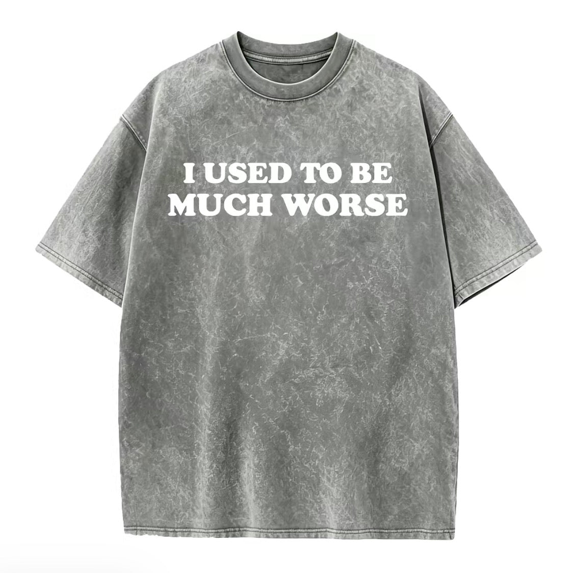 I Used To Be Much Worse Unisex Washed T-Shirt/Sweatshirt/Hoodie