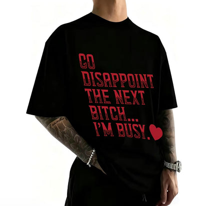 Go Disappoint The Next B*tch I'm Busy Heart T-Shirt/Sweatshirt/Hoodie