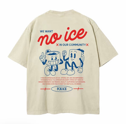 We Want No Ice In Our Community Unisex T-Shirt/Sweatshirt/Hoodie