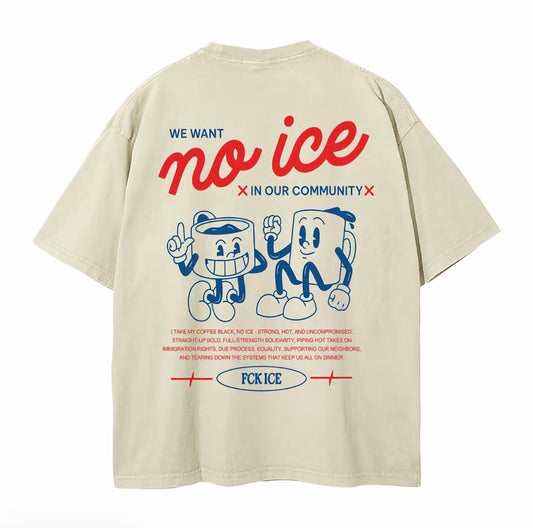 We Want No Ice In Our Community Unisex T-Shirt/Sweatshirt/Hoodie