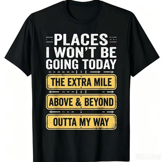 Places I Won't Be Going Today Funny T-Shirt/Sweatshirt/Hoodie