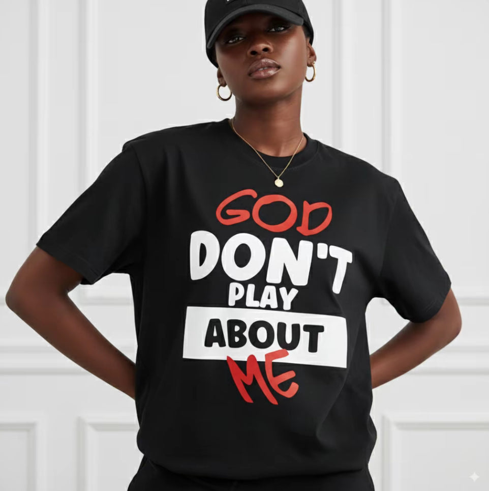 God Don't Play About Me T-Shirt/Sweatshirt/Hoodie