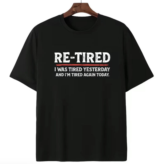 Re-Tired I Was Tired Yesterday T-Shirt/Sweatshirt/Hoodie