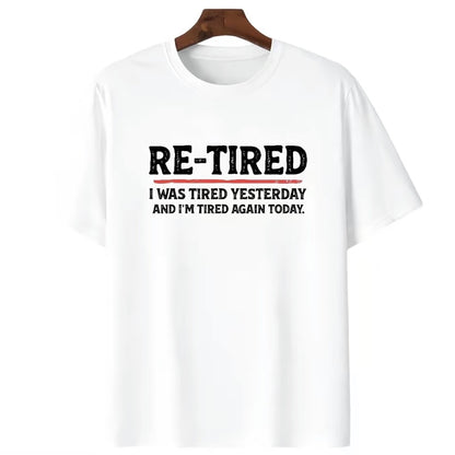 Re-Tired I Was Tired Yesterday T-Shirt/Sweatshirt/Hoodie