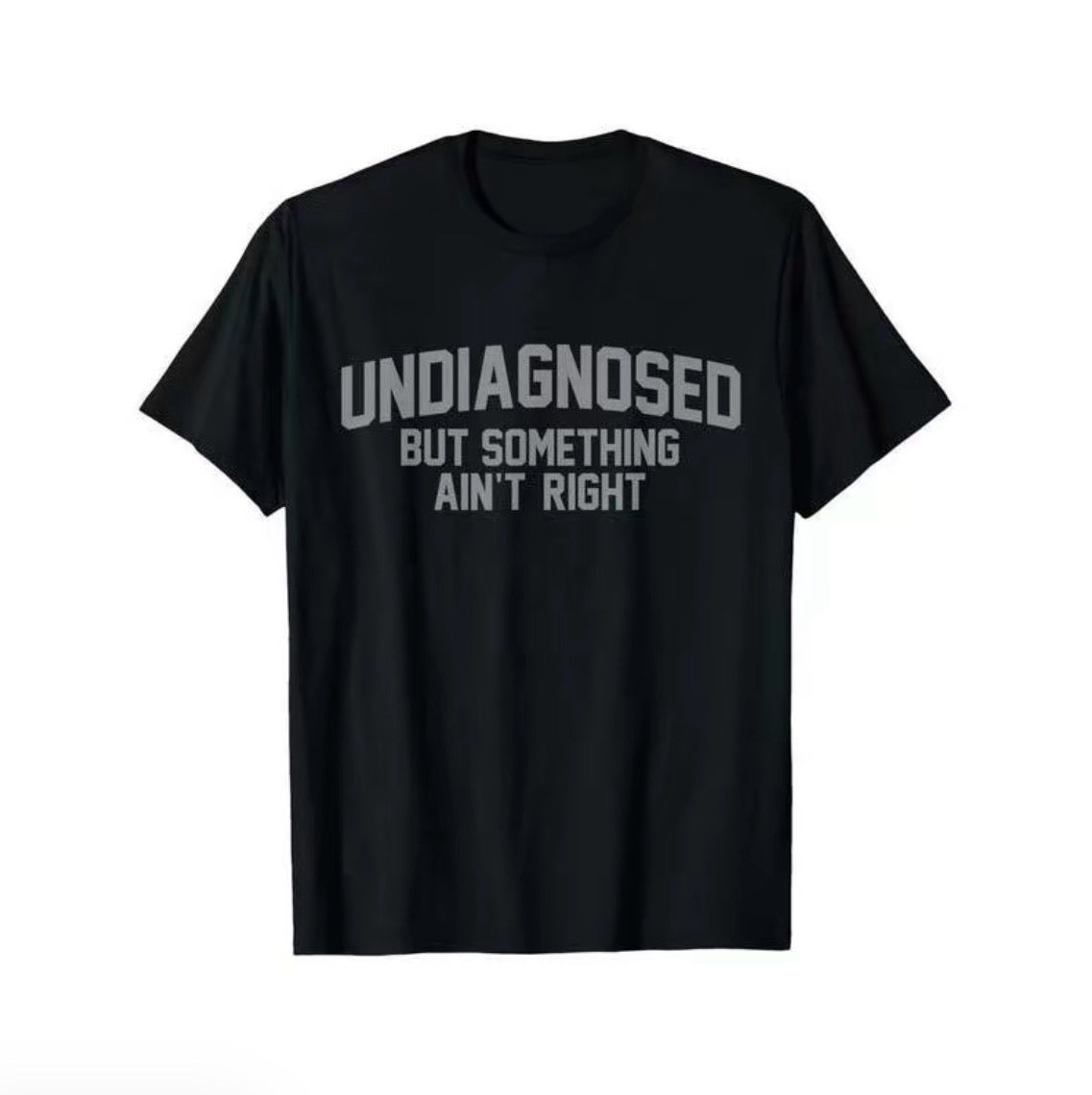 Undiagnosed But Something Ain't Right Humor T-Shirt/Sweatshirt/Hoodie