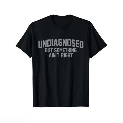 Undiagnosed But Something Ain't Right Humor T-Shirt/Sweatshirt/Hoodie