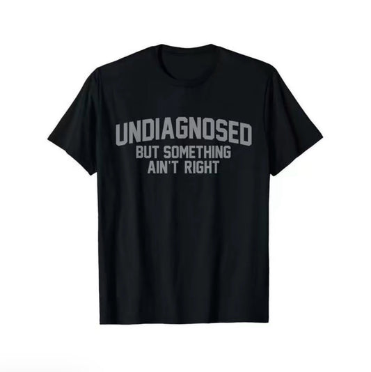 Undiagnosed But Something Ain't Right Humor T-Shirt/Sweatshirt/Hoodie
