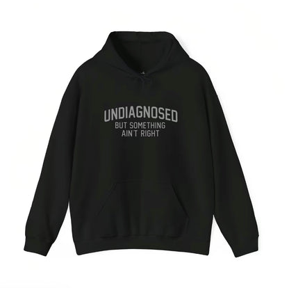 Undiagnosed But Something Ain't Right Humor T-Shirt/Sweatshirt/Hoodie