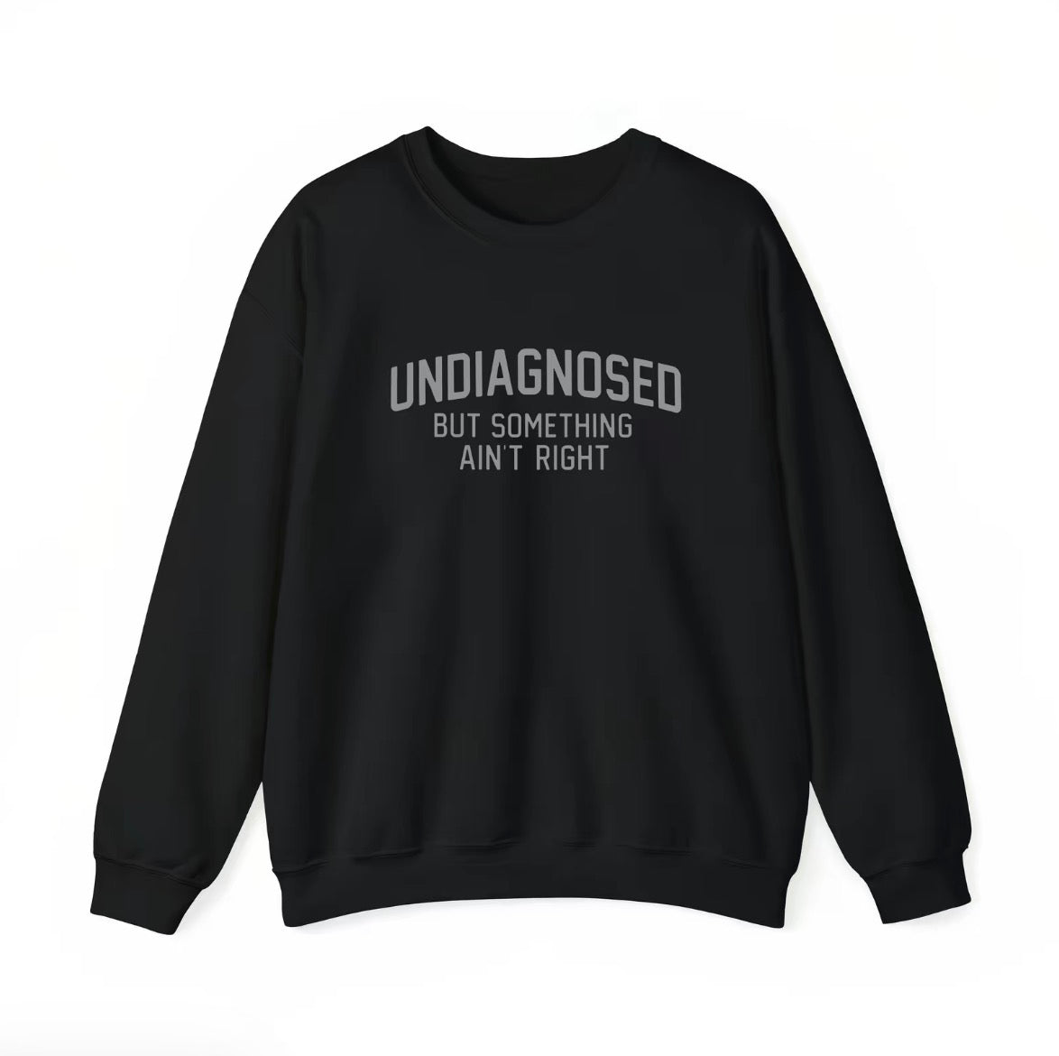 Undiagnosed But Something Ain't Right Humor T-Shirt/Sweatshirt/Hoodie