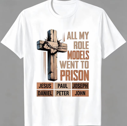 All My Role Models Went To Prison Bible Characters Cross T-Shirt/Sweatshirt/Hoodie